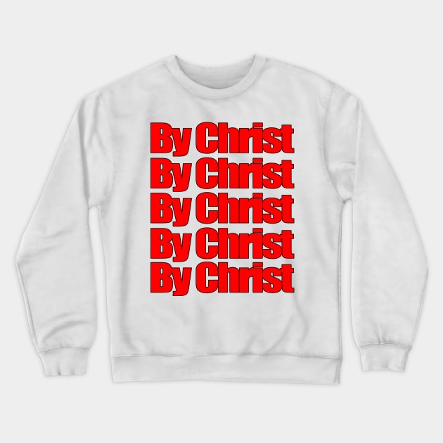 By Christ Crewneck Sweatshirt by Patrickchastainjr